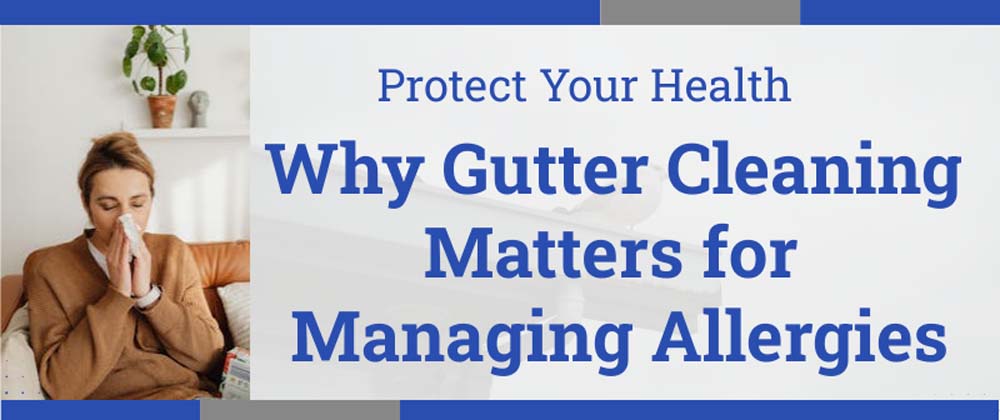 Why Rain Gutter Cleaning Matters for Managing Allergies